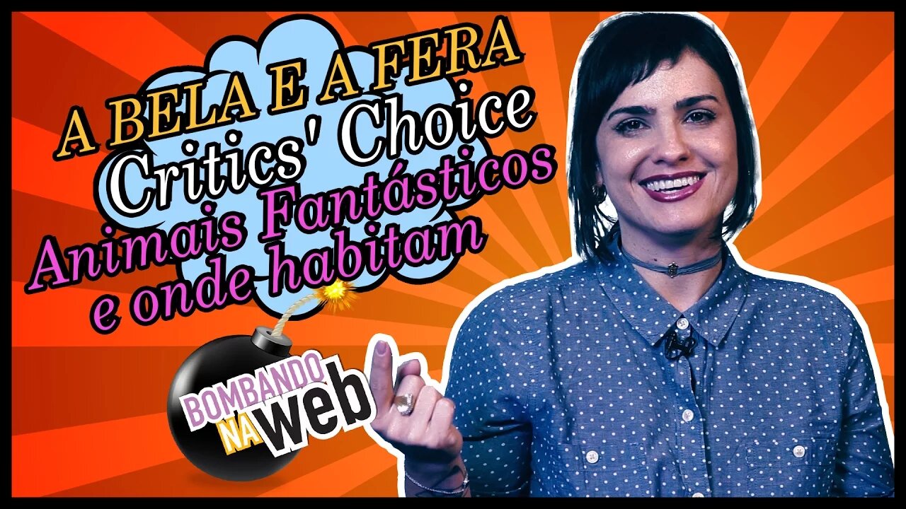 Bombando na Web #28 - A Bela e a Fera, Animais Fantásticos e Critics' Choice Awards