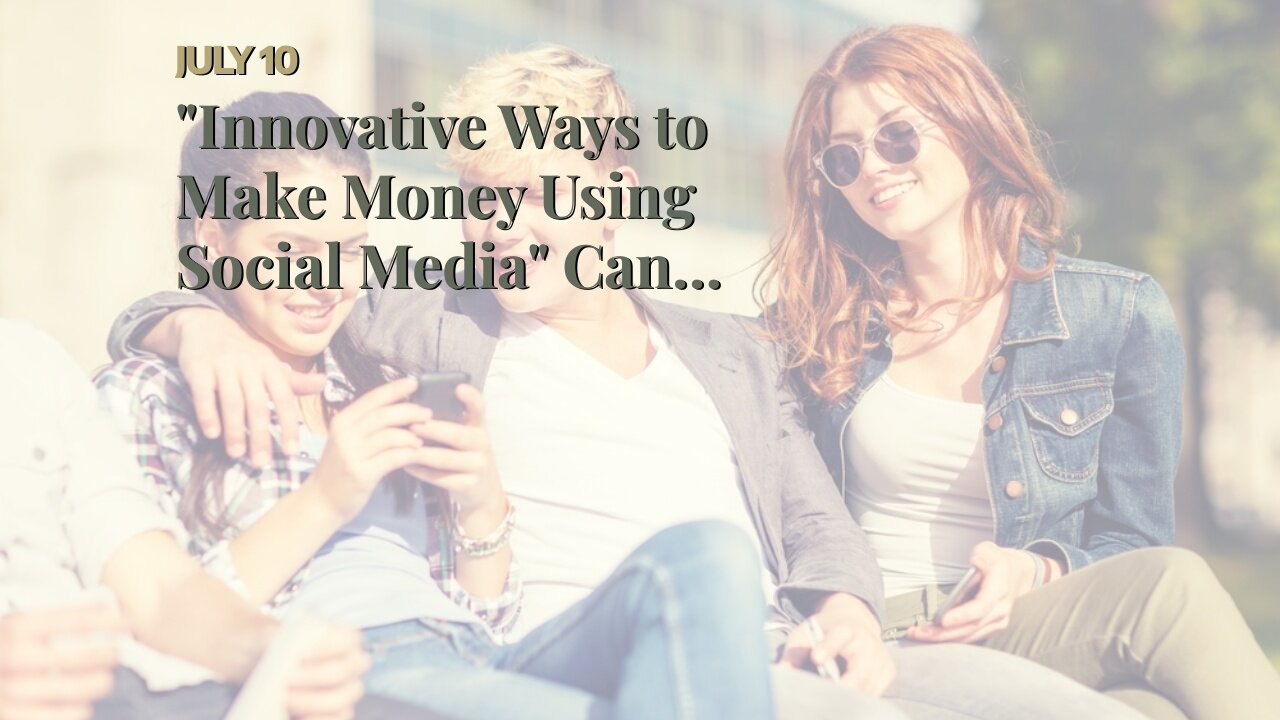 "Innovative Ways to Make Money Using Social Media" Can Be Fun For Everyone