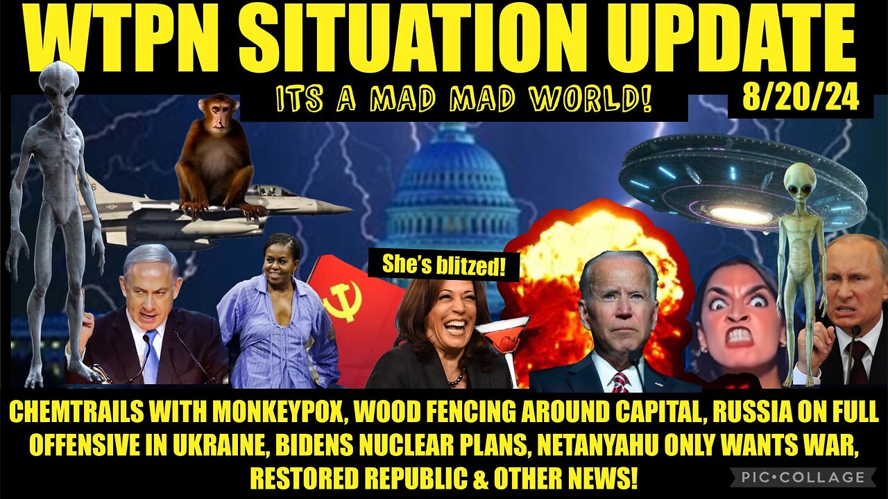 WTPN SITUATION UPDATE 8/20/24 “MONKEYPOX CHEM-TRAILS, DNC CHAOS, WW3”