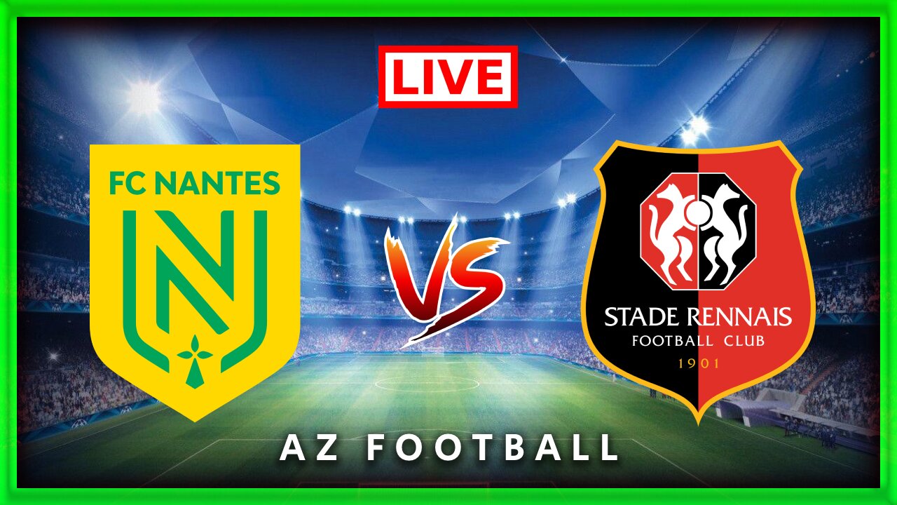 Nantes vs Stade Rennais | Ligue 1 | Match commenté En direct