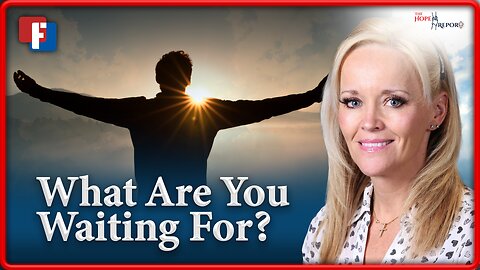 The Hope Report With Melissa Huray: What Are You Waiting For? | 5 AUGUST 2024
