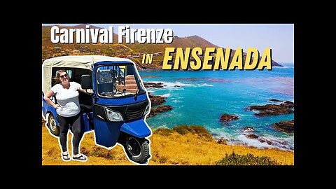 ENSENADA City Tour by Tuk-Tuk!!! (+ Carnival Firenze Likes & Dislikes)