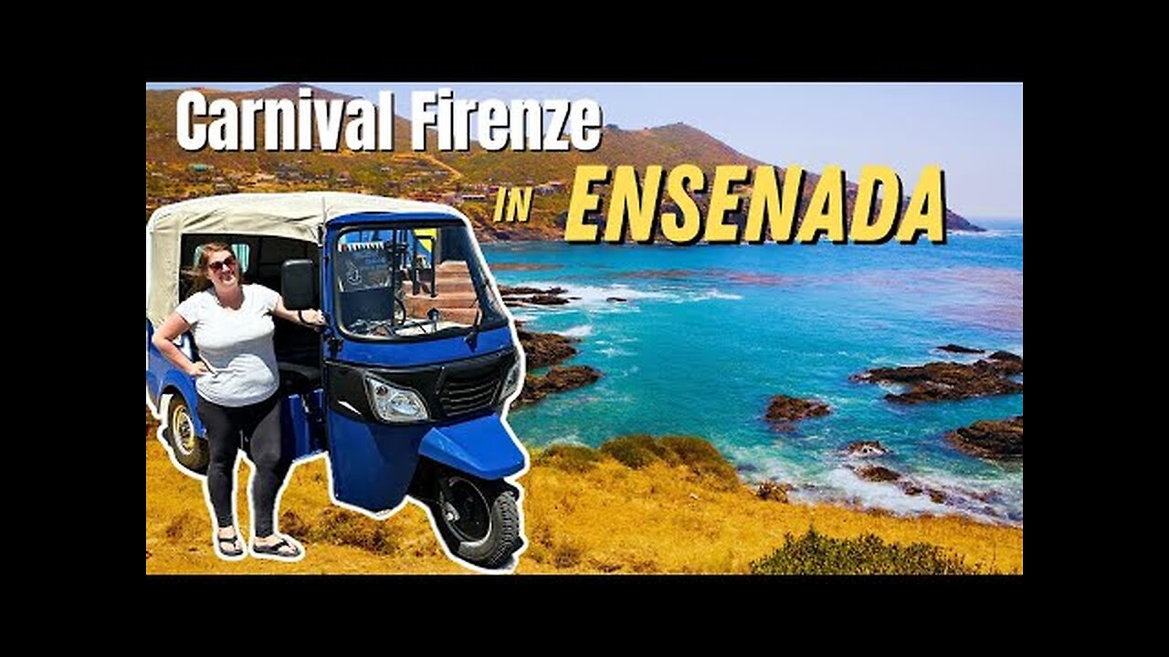 ENSENADA City Tour by Tuk-Tuk!!! (+ Carnival Firenze Likes & Dislikes)