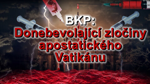 BKP: Donebevolající zločiny apostatického Vatikánu