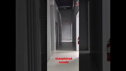 No one within the storage facility. Unexplained sounds.