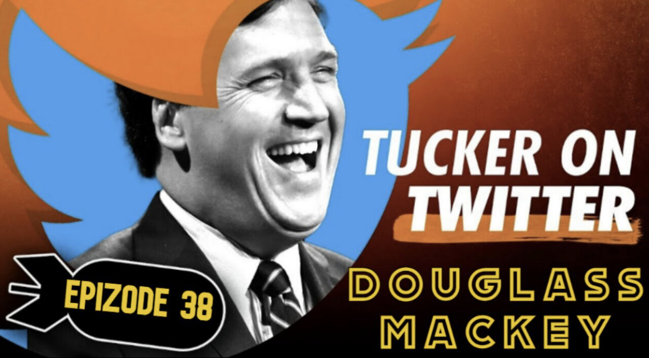 Tucker on X (Ep. 38) | Douglass Mackey