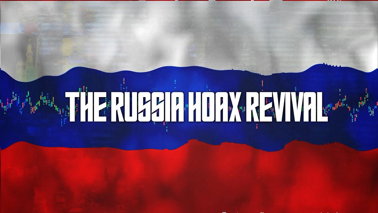 THE RUSSIA HOAX REVIVAL