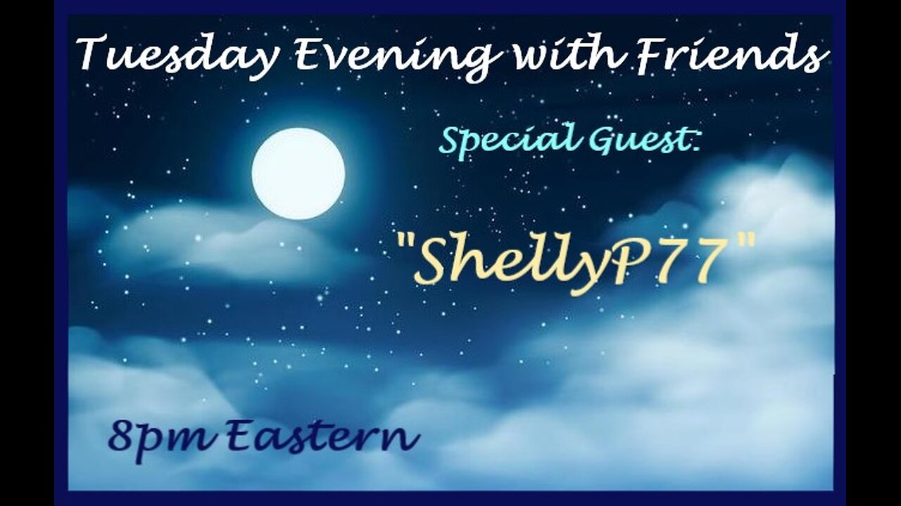 Tuesday Evening with Friends ~ Welcome ShellyP77