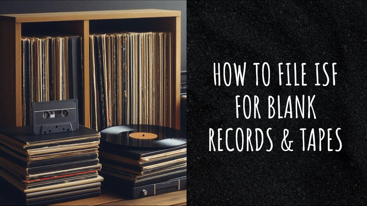 Unlocking ISF Secrets: Mastering Import Filings for Blank Records and Tapes!