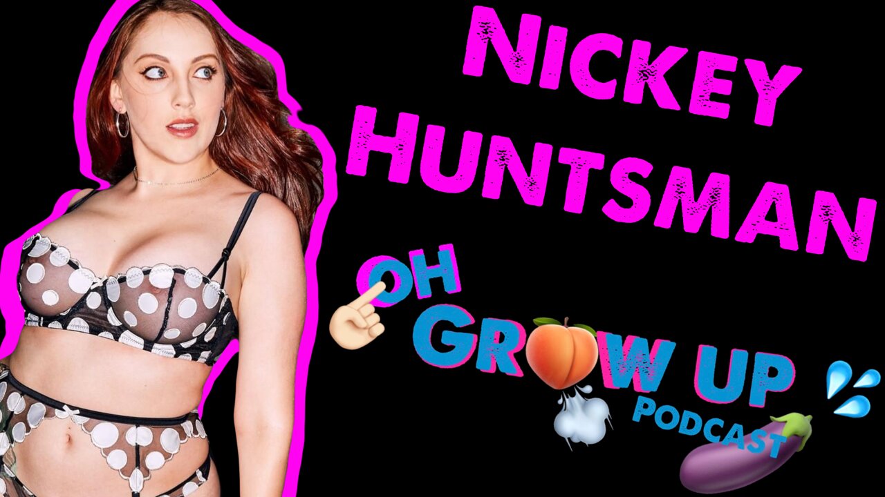 Oh Grow Up Podcast Ep. 077 w/Nickey Huntsman