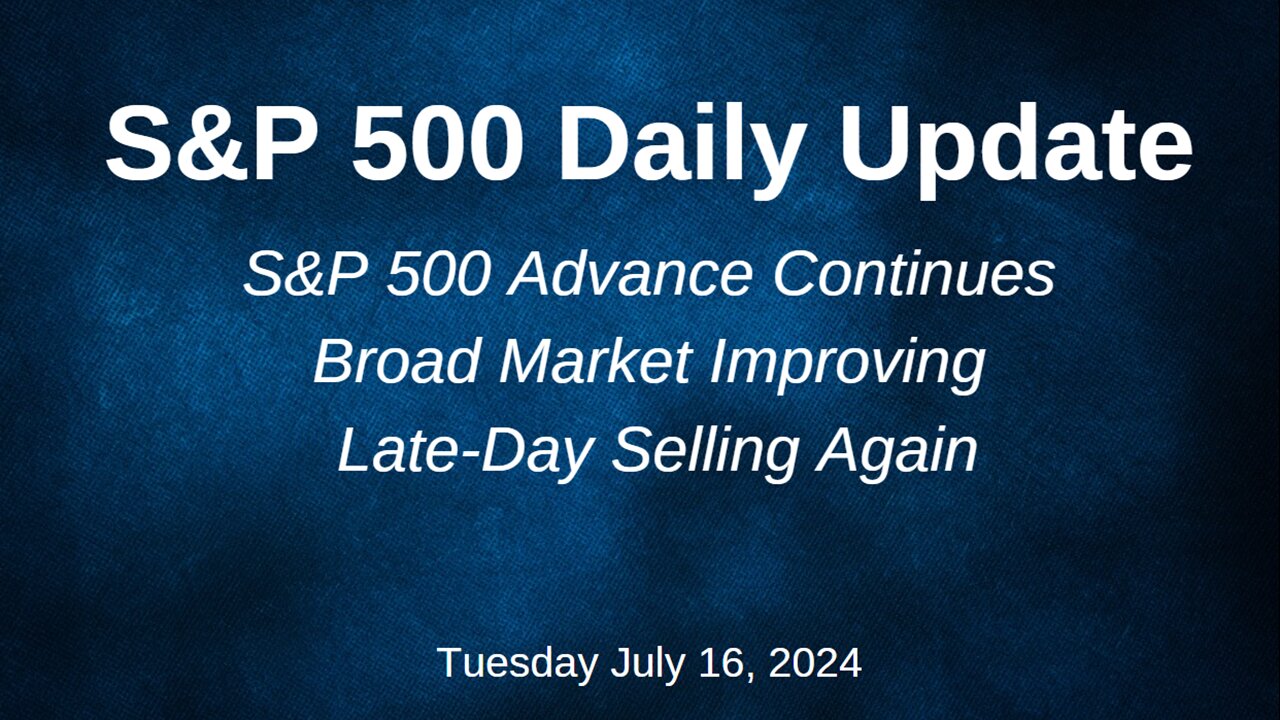 S&P 500 Daily Market Update for Tuesday July 16, 2024