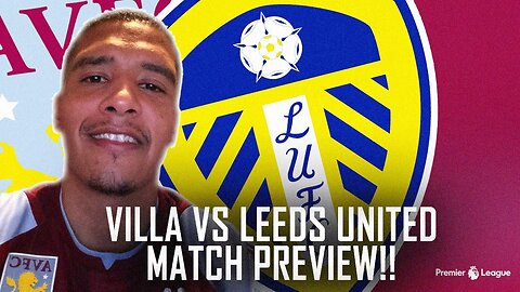 ASTON VILLA VS LEED UNITED | MATCH PREVIEW