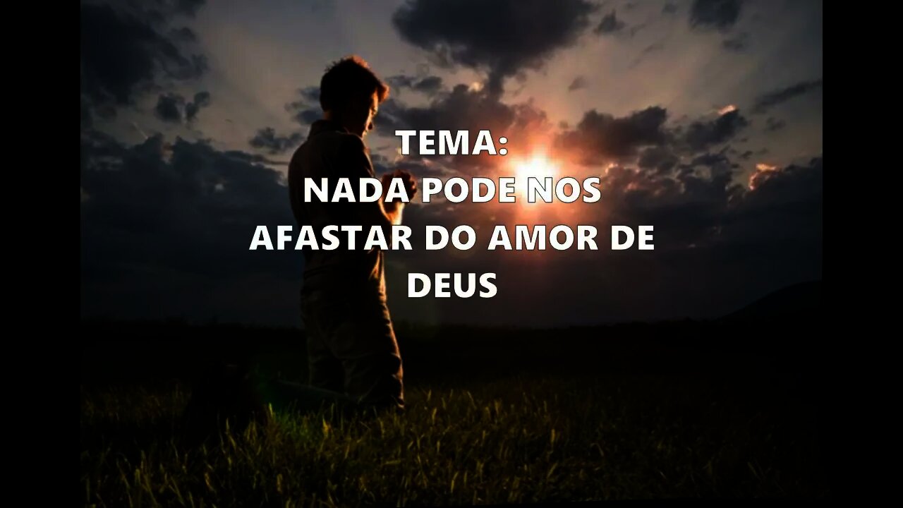 663 - Porção diária/oração: Nada pode nos afastar do Amor de Deus.