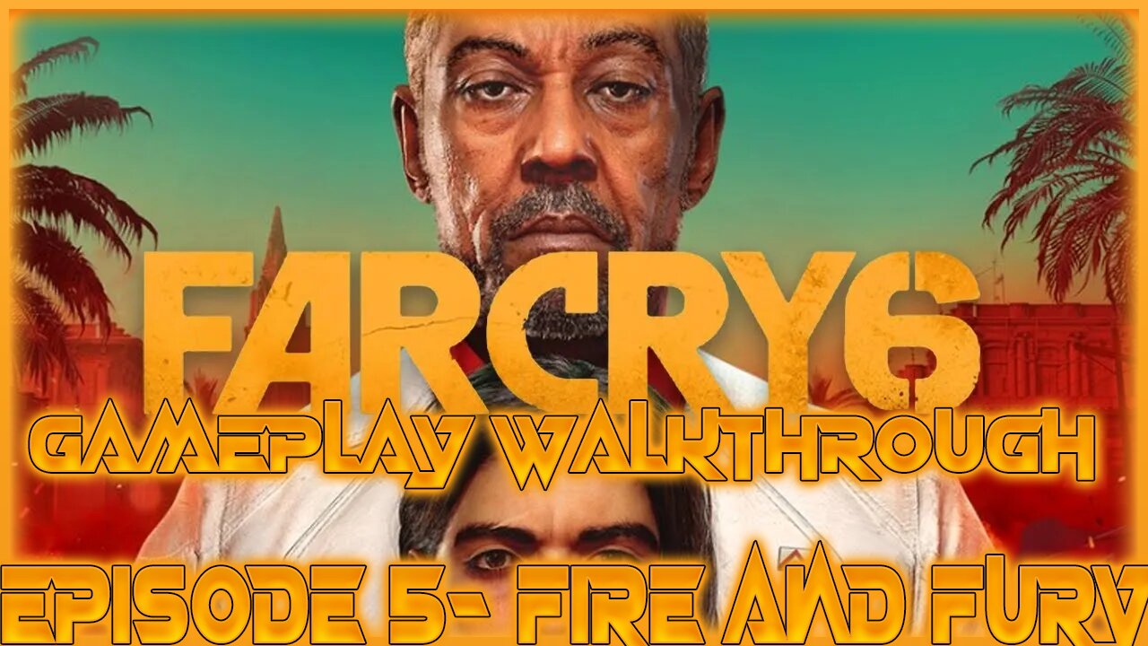 Far Cry 6 Gameplay Walkthrough Episode 5- Fire and Fury