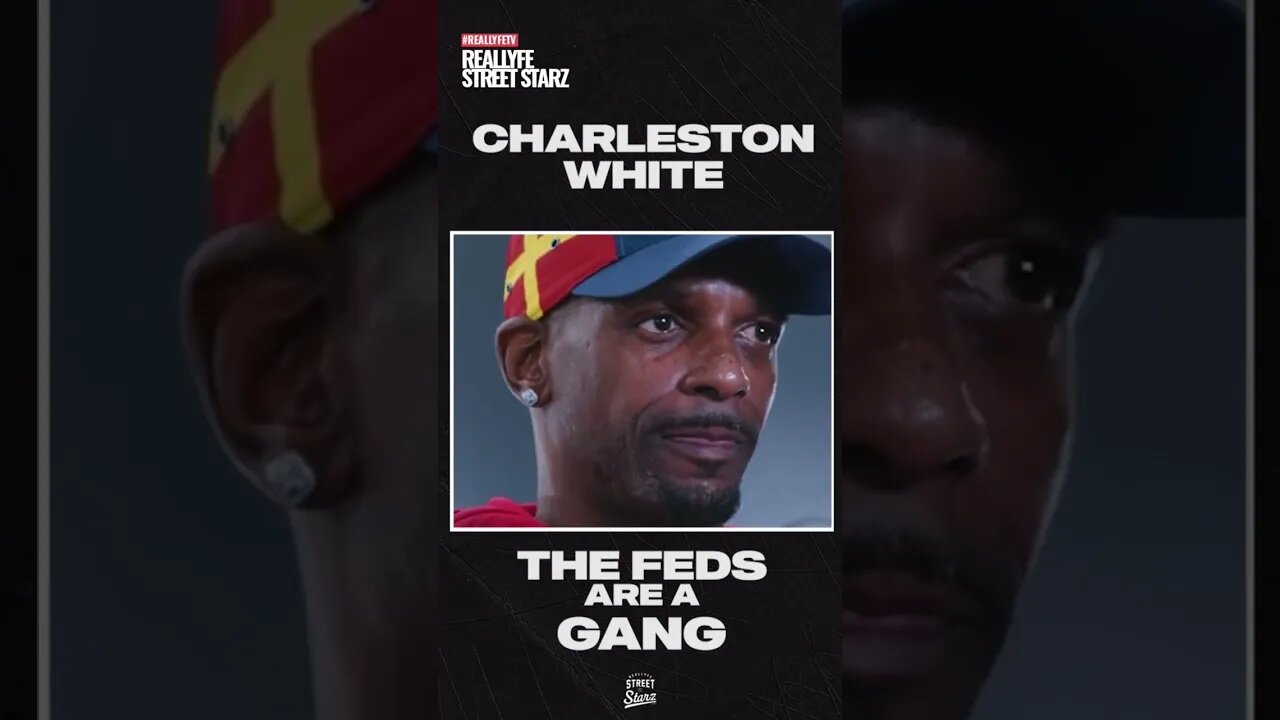 Charleston White says the feds are a gang!