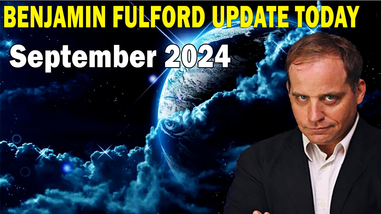 Benjamin Fulford Update Today: September 2024 - This is the Game Changer We've Been Waiting For