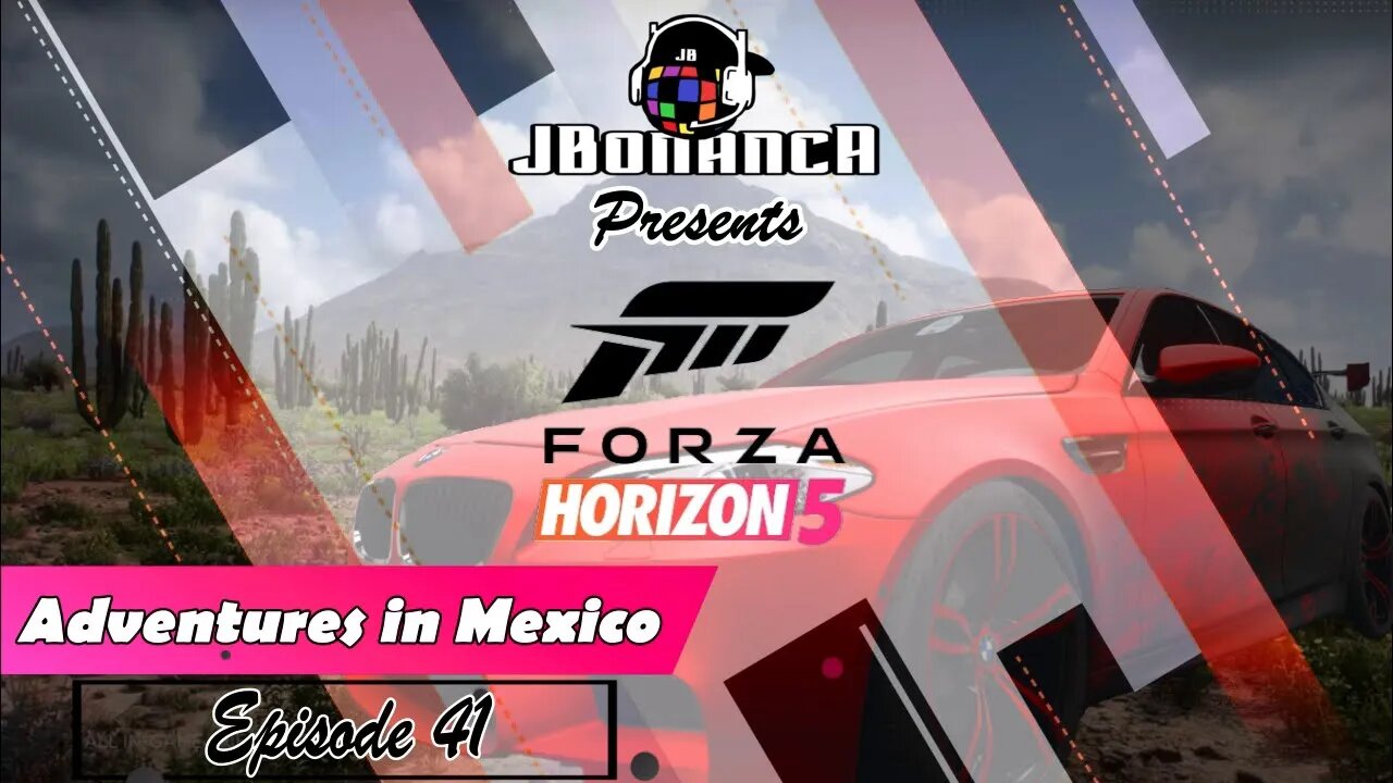 Adventures in Mexico - Episode 41 - #ForzaHorizon5