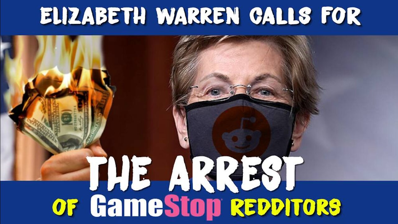Breaking! Elizabeth Warren Calls For The Arrest of GameStop Redditors!