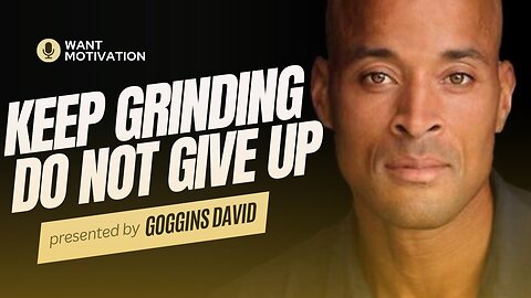 David goggins keep grinding Do not give up