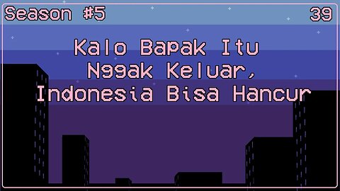 Kalo Bapak Itu Nggak Keluar, Indonesia Bisa Hancur - Ngomongin Apa Aja Boleh, Season 5, Episode 39