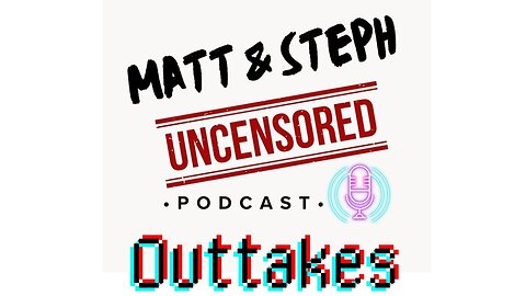 Matt & Steph Uncensored Outtakes