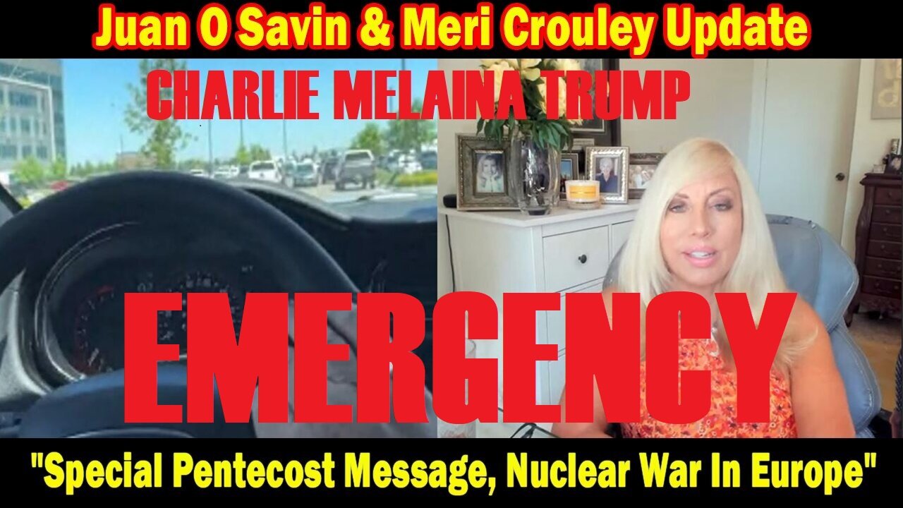 EMERGENCY - Juan O Savin & Meri Crouley Update: "Special Pentecost Message, Nuclear War In Europe"