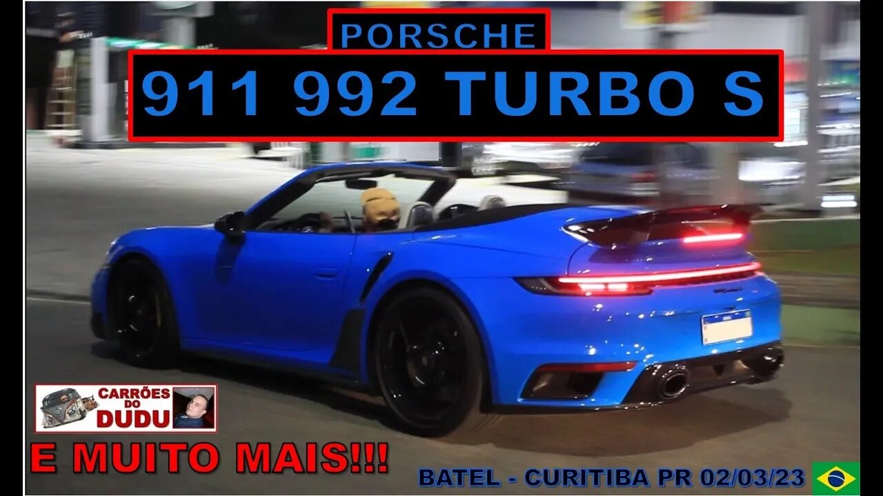 Porsche 911 992 Turbo S Cabriolet e muito mais! CARRÕES DO DUDU - BATEL 02/03/23