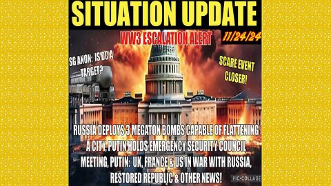 SITUATION UPDATE 11/24/24 - Russia Prepping For War W/Uk, Us & France, Deploying Mega-Bombs, SG Anon