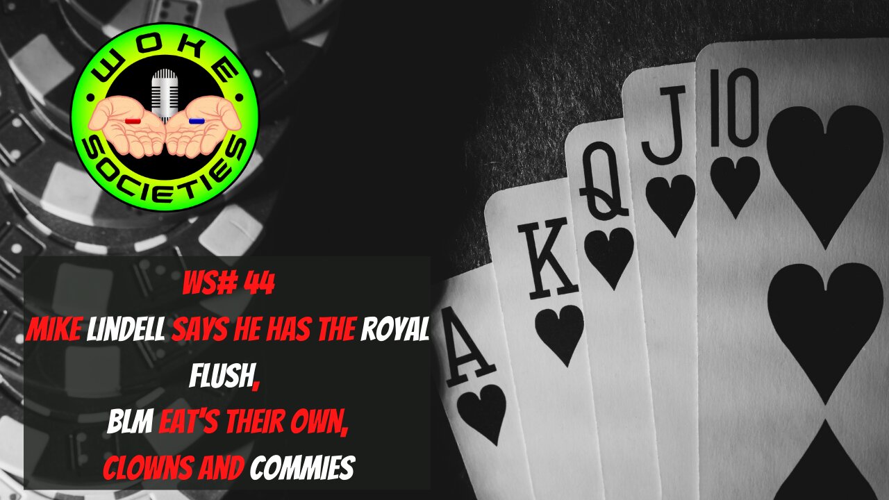 WS# 44 Lindell Says He Has The Royal Flush, BLM Eat Their Own, Clowns and Commies