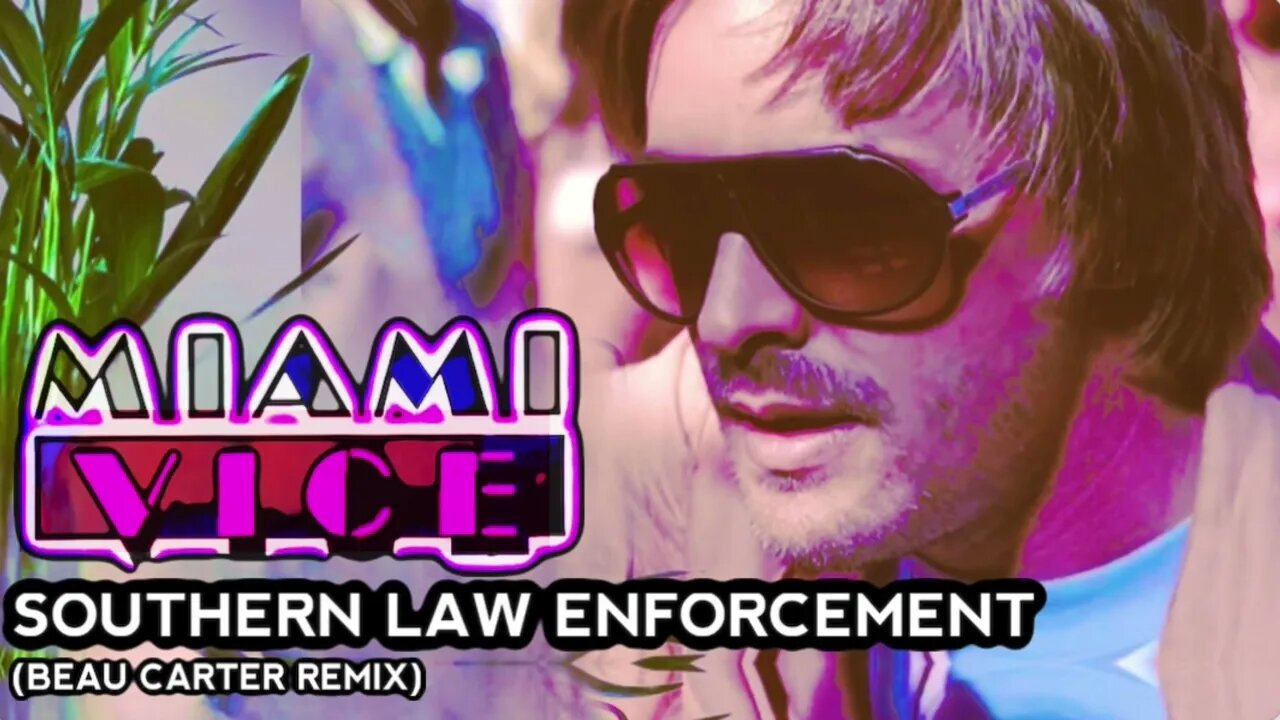 Southern Law Enforcement (Beau Carter Remix) I Miami Vice