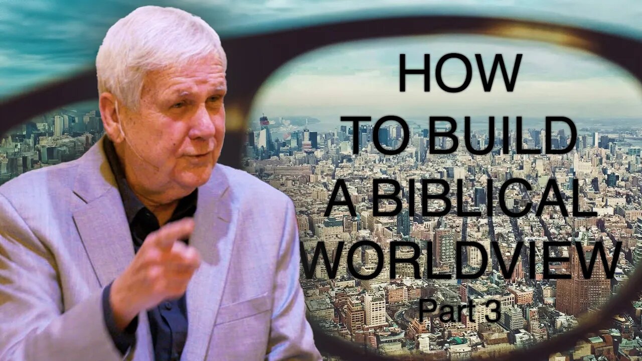 Total Truth: Building A Biblical Worldview Part 3