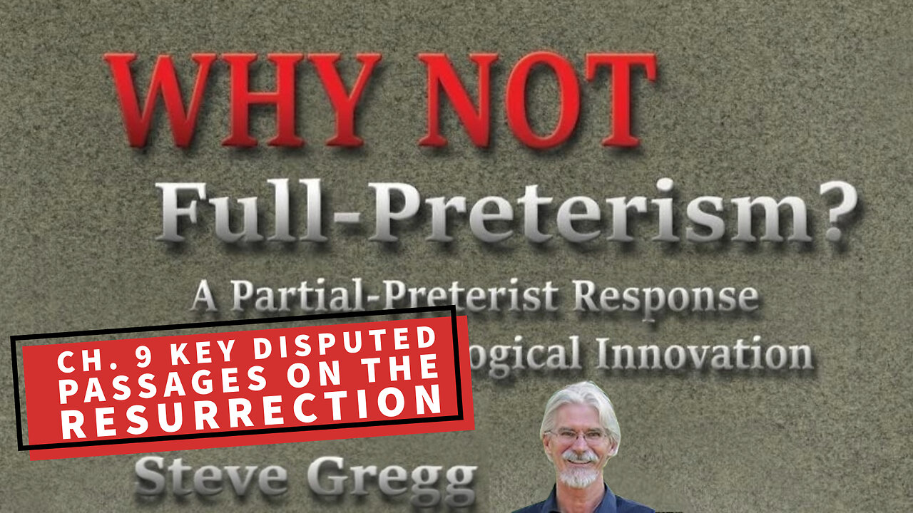 Ch. 9 - Key Disputed Passages on the Resurrection | Why Not Full Preterism? - Steve Gregg