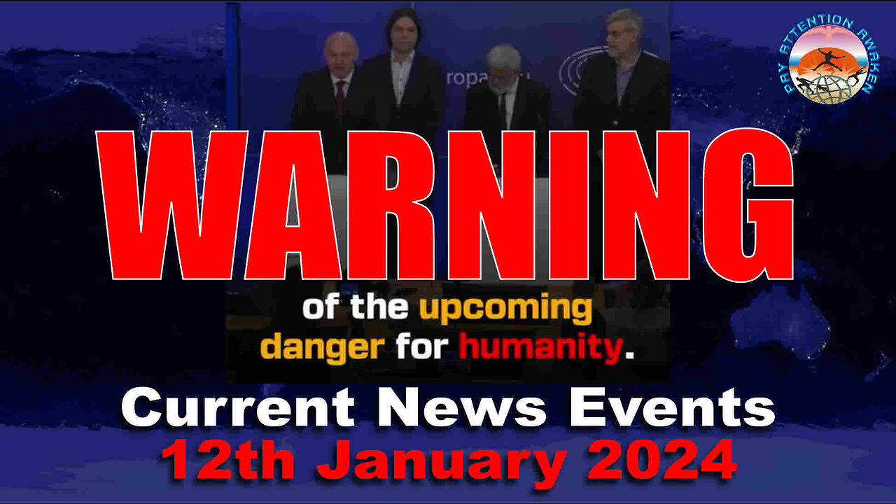 Current News Events - 12th January 2024 - WARNING TO HUMANITY !!