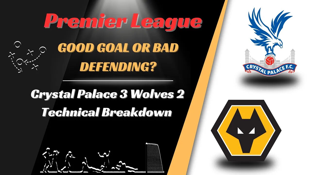 REAL FOOTBALL COACH: Crystal Palace 3 Wolves 2 Technical Analysis