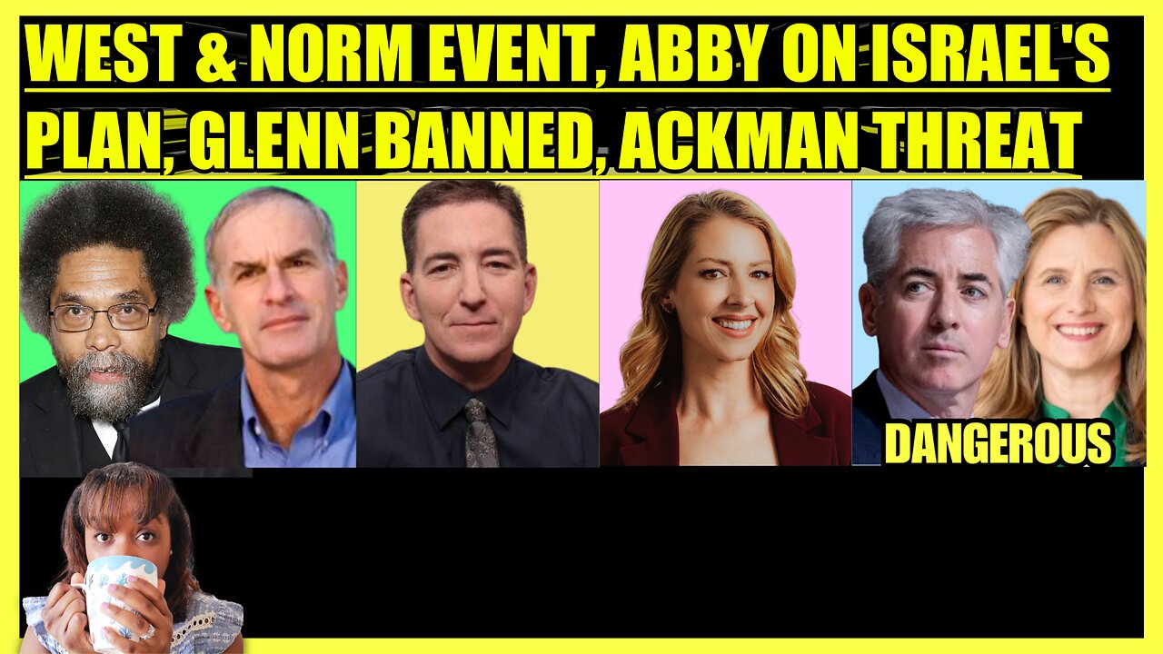 CORNEL WEST & NORM FINKELSTEIN EVENT, ABBY MARTIN ON GAZA, GLENN GREENWALD BAN, BILLIONAIRE THREAT