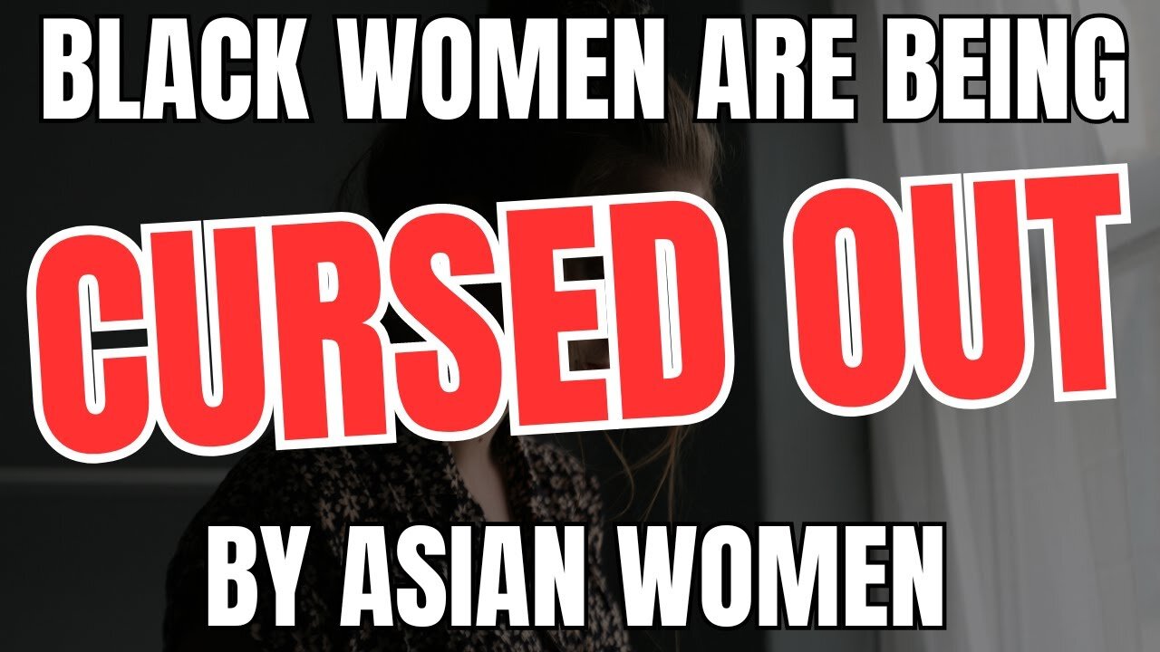 Black Women Are Being Cursed Out By Asian Women