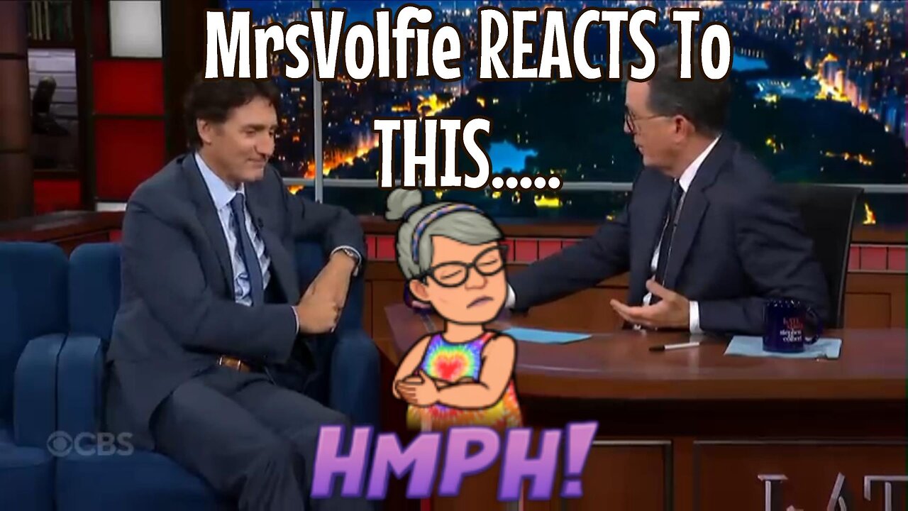 Trudeau On Late Night With Stephen Colbert & My Reaction