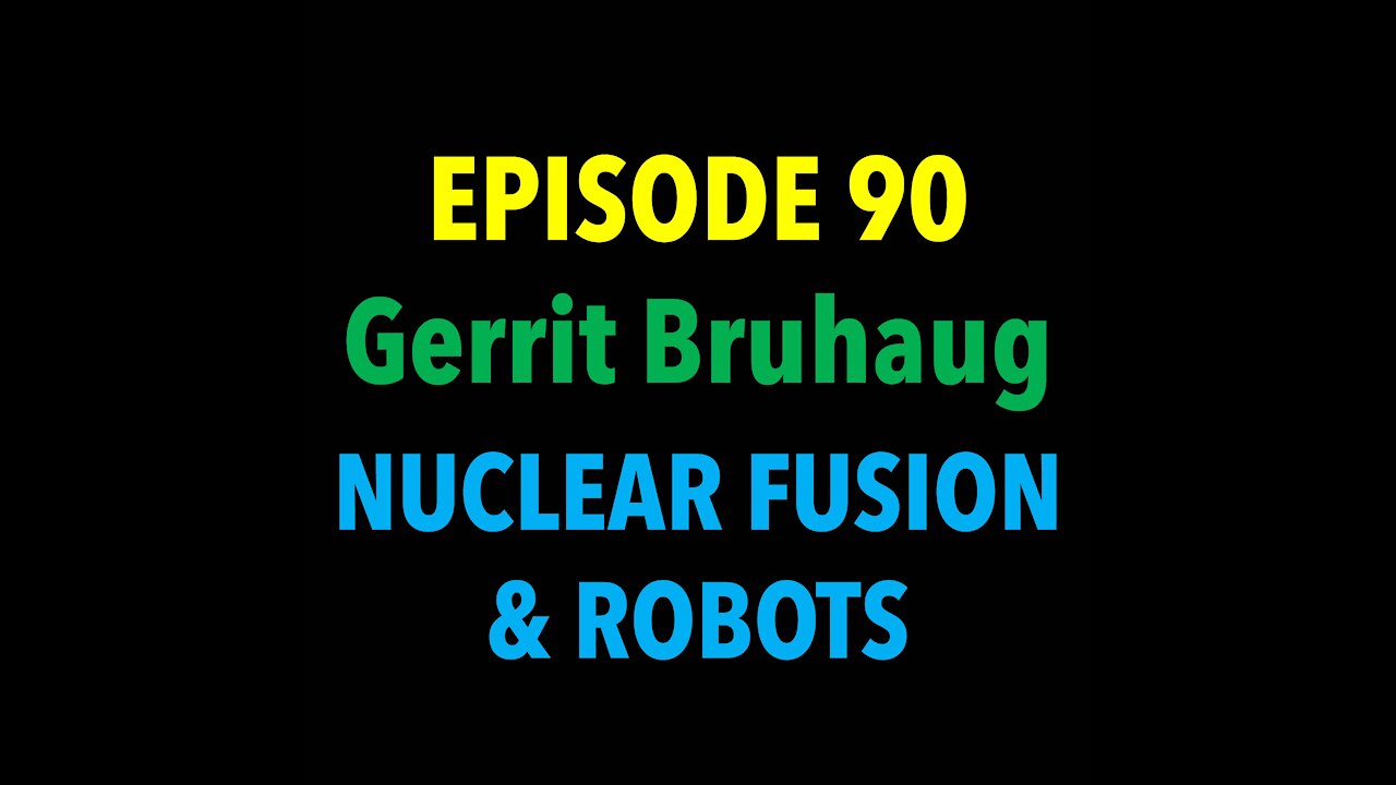 TPC #90: Gerrit Bruhaug (Nuclear Fusion & Robots)