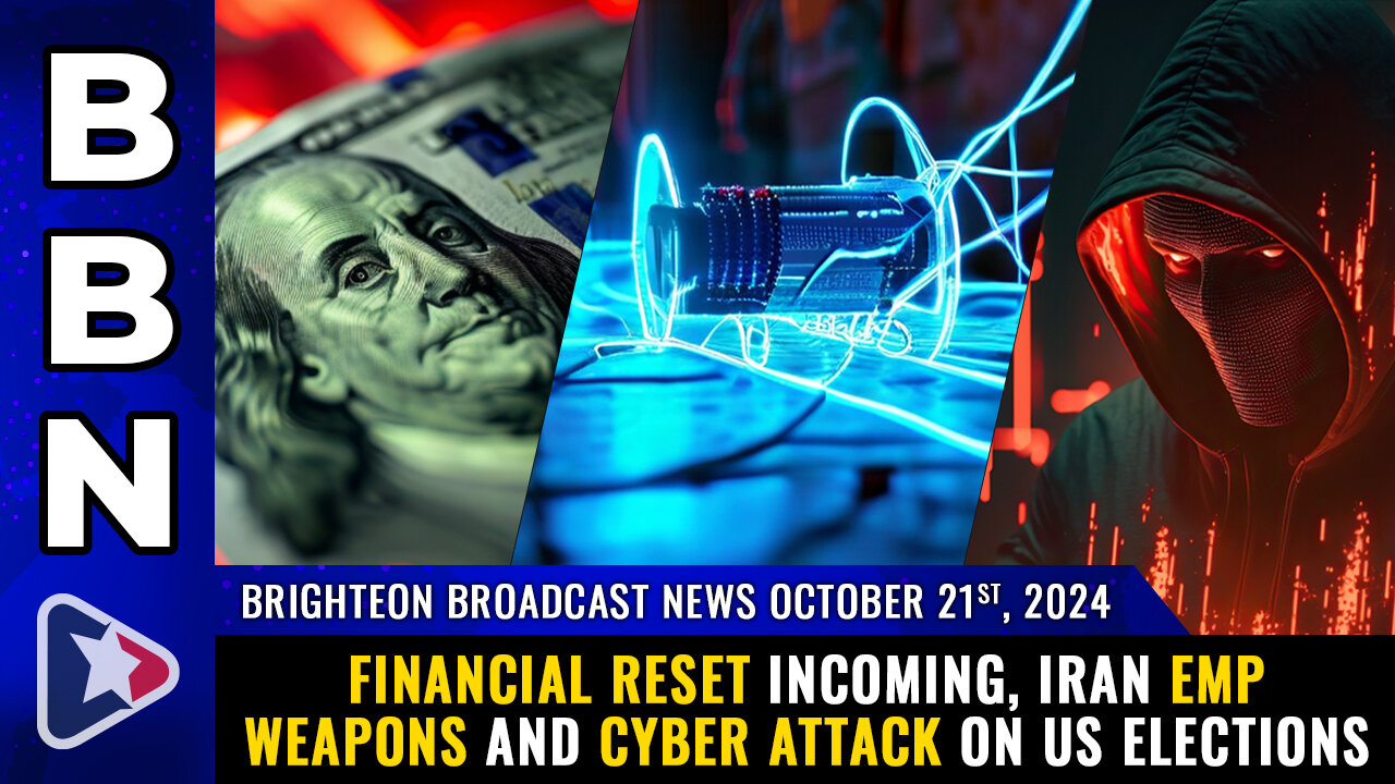 BBN, Oct 21, 2024 – FINANCIAL RESET incoming, Iran EMP weapons and CYBER ATTACK...