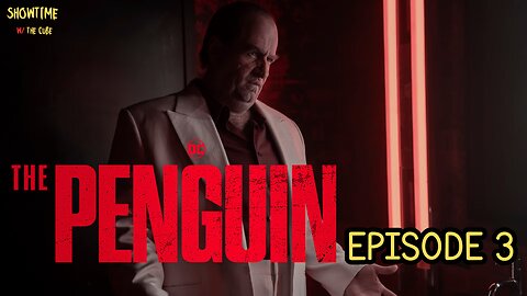 Showtime with the Cube: The Penguin, Episode 3 Review