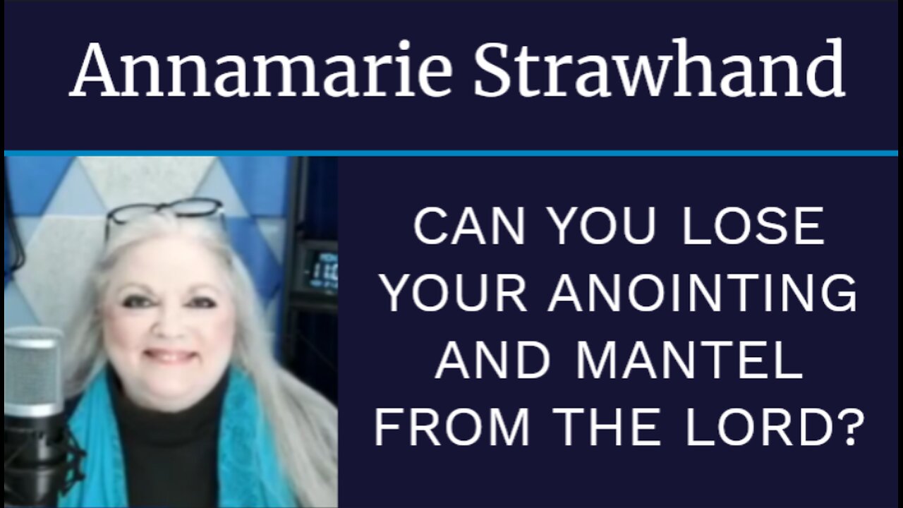 Annamarie Strawhand: Can You Lose Your Anointing and Mantel From The Lord?