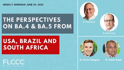 Perspectives on BA.4 and BA.5 From USA, Brazil and South Africa | FLCCC Weekly Update June 29, 2022