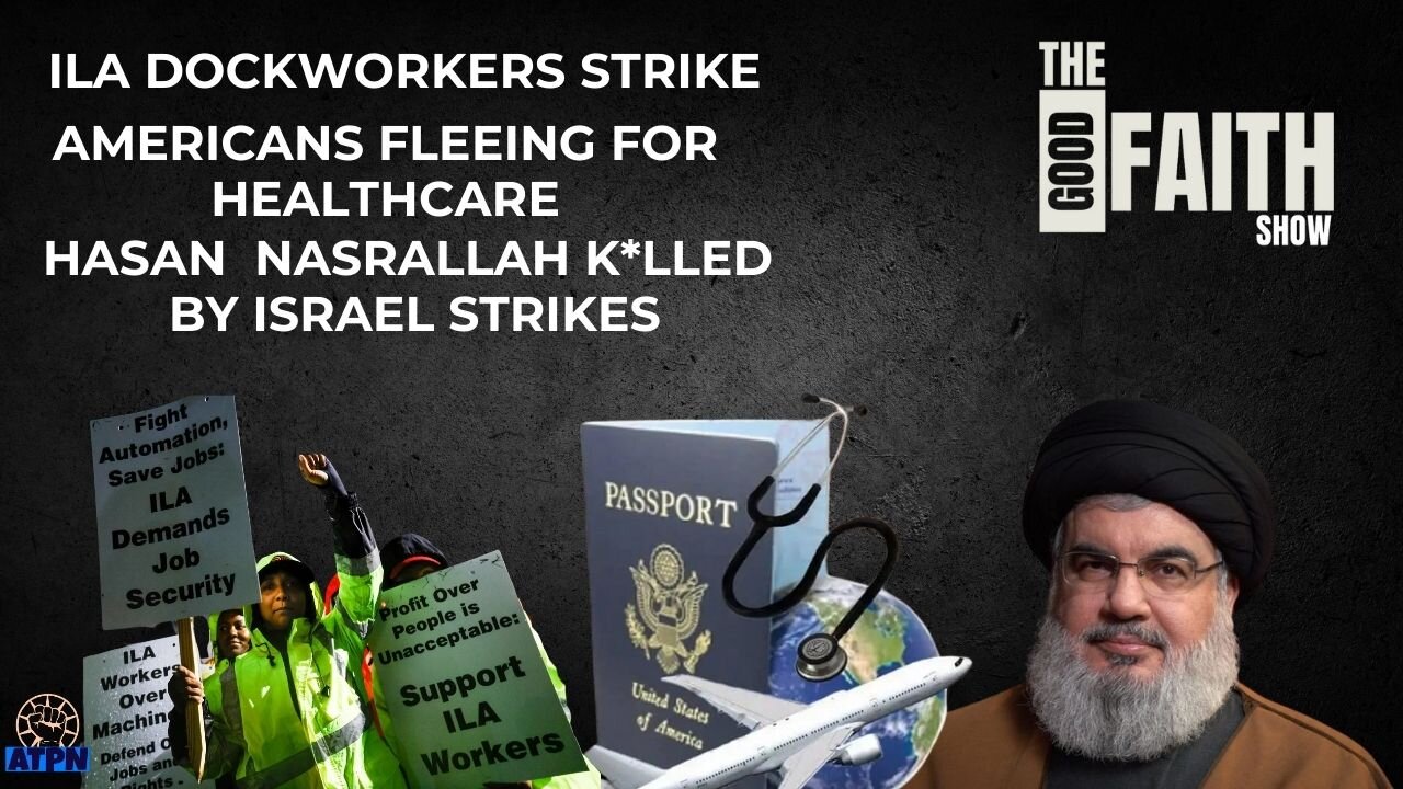 ILA DOCKWORKERS ON STRIKE, AMERICANS FLEE FOR HEALTHCARE, HASAN NASRALLAH K*LLED BY ISRAEL