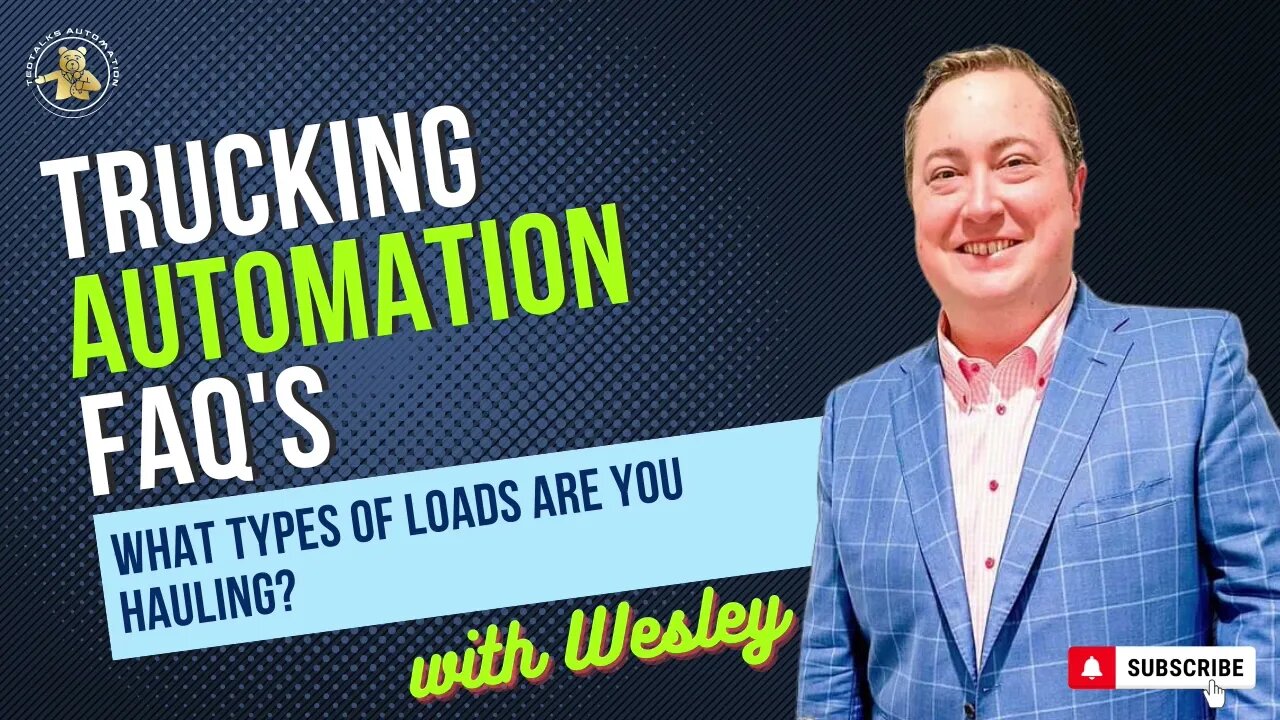 Trucking Automation FAQ's with Wesley - What Types of Loads Are You Hauling?