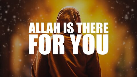 Allah Is Always There for You | Finding Peace in His Guidance