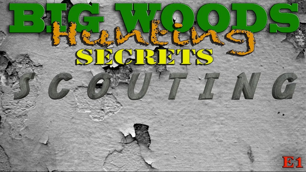 Big Woods Hunting Secrets (Scouting) E1