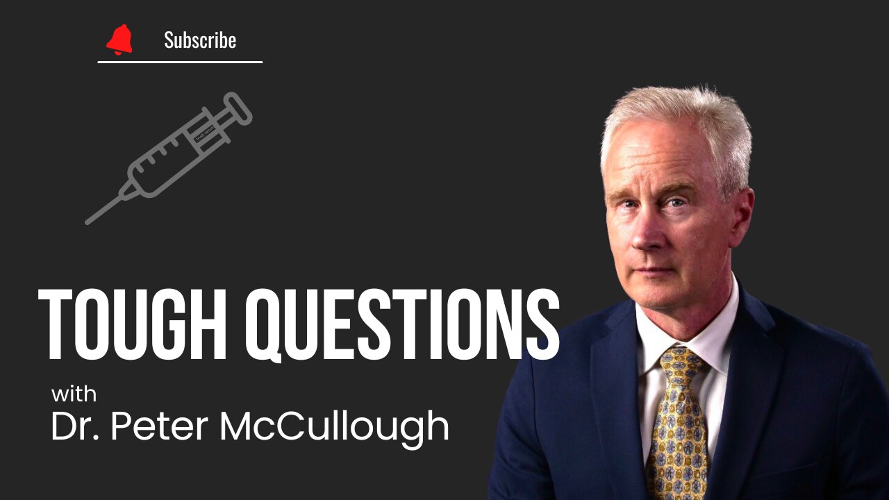 Tough Questions w/ Dr. Peter McCullough [Ep. 38]