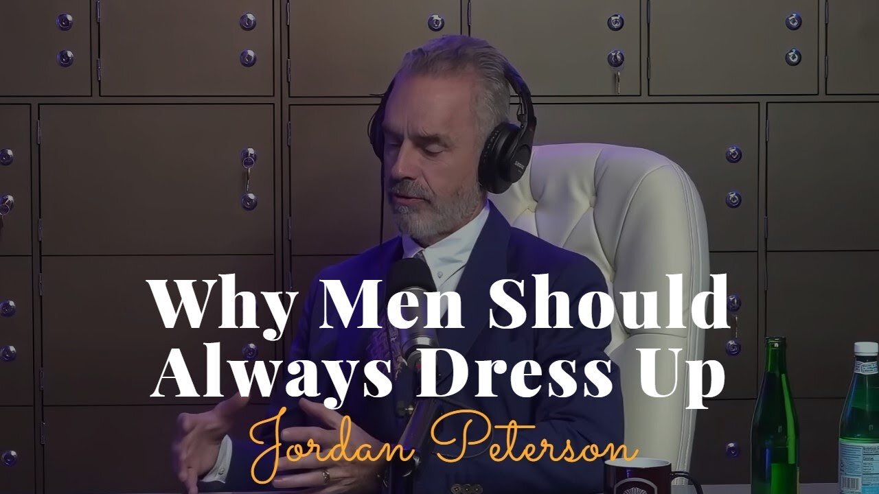 Jordan Peterson, Why Men Should Always Dress Up