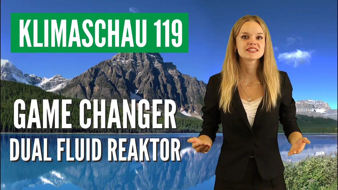 Dual-Fluid-Reaktor: Angetreten, um den globalen Energiemarkt zu revolutionieren - Klimaschau 119