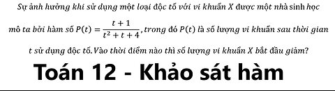 Toán 12: Sự ảnh hưởng khi sử dụng một loại độc tố với vi khuẩn X được một nhà sinh ⁡học